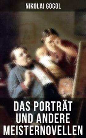 Gogol |  Das Porträt und andere Meisternovellen von Gogol | eBook | Sack Fachmedien