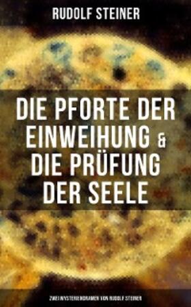Steiner |  Die Pforte der Einweihung & Die Prüfung der Seele: Zwei Mysteriendramen von Rudolf Steiner | eBook | Sack Fachmedien