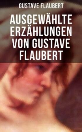 Flaubert |  Ausgewählte Erzählungen von Gustave Flaubert | eBook | Sack Fachmedien
