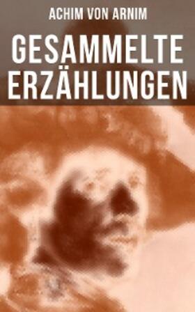 Arnim |  Gesammelte Erzählungen von Achim von Arnim | eBook | Sack Fachmedien