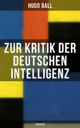 Ball |  Zur Kritik der deutschen Intelligenz (Traktaten) | eBook | Sack Fachmedien