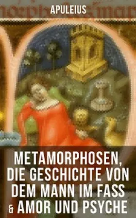 Apuleius |  Apuleius: Metamorphosen, Die Geschichte von dem Mann im Faß & Amor und Psyche | eBook | Sack Fachmedien