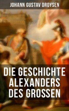 Droysen |  Die Geschichte Alexanders des Großen | eBook | Sack Fachmedien