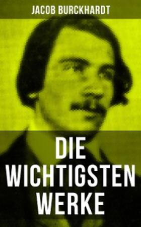 Burckhardt |  Die wichtigsten Werke von Jacob Burckhardt | eBook | Sack Fachmedien
