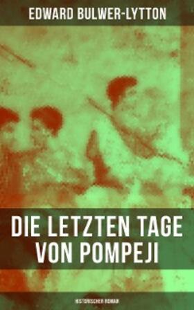 Bulwer-Lytton |  Die letzten Tage von Pompeji: Historischer Roman | eBook | Sack Fachmedien