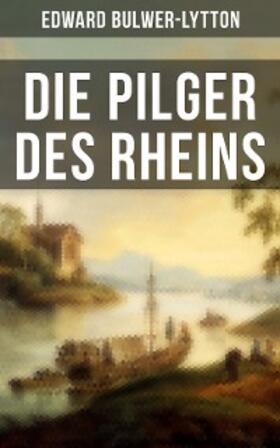 Bulwer-Lytton |  Die Pilger des Rheins | eBook | Sack Fachmedien