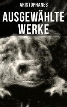 Aristophanes |  Ausgewählte Werke von Aristophanes | eBook | Sack Fachmedien