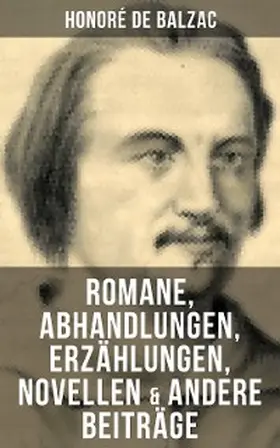 de Balzac |  Honoré de Balzac: Romane, Abhandlungen, Erzählungen, Novellen & andere Beiträge | eBook | Sack Fachmedien