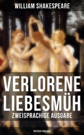 Shakespeare |  Verlorene Liebesmüh (Zweisprachige Ausgabe: Deutsch-Englisch) | eBook | Sack Fachmedien