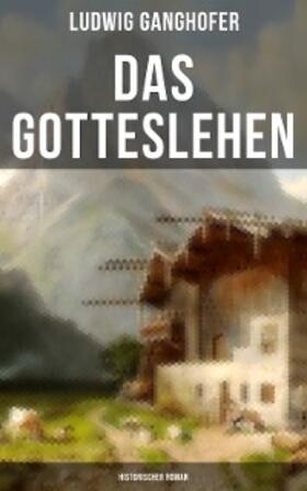 Ganghofer |  Das Gotteslehen: Historischer Roman | eBook | Sack Fachmedien