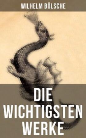Bölsche |  Die wichtigsten Werke von Wilhelm Bölsche | eBook | Sack Fachmedien