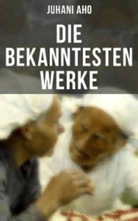 Aho |  Die bekanntesten Werke von Juhani Aho | eBook | Sack Fachmedien