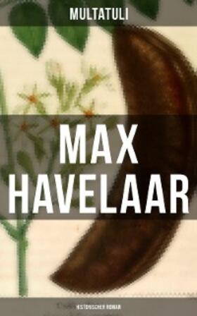 Multatuli |  Max Havelaar (Historischer Roman) | eBook | Sack Fachmedien