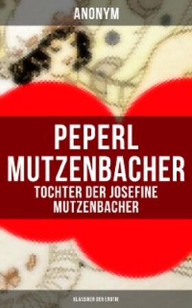 Anonym |  Peperl Mutzenbacher - Tochter der Josefine Mutzenbacher (Klassiker der Erotik) | eBook | Sack Fachmedien