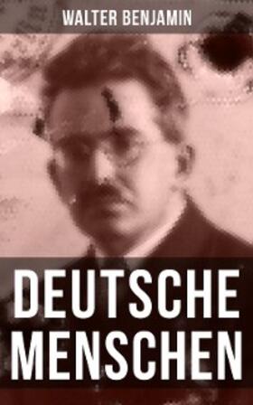Benjamin |  Walter Benjamin: Deutsche Menschen | eBook | Sack Fachmedien