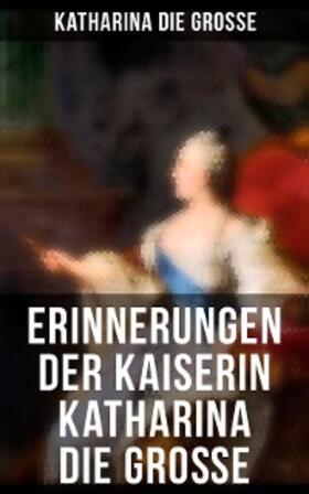  Erinnerungen der Kaiserin Katharina die Große | eBook | Sack Fachmedien