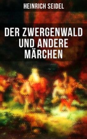 Seidel |  Der Zwergenwald und andere Märchen | eBook | Sack Fachmedien