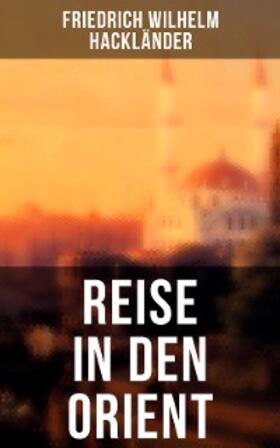Hackländer |  Reise in den Orient | eBook | Sack Fachmedien