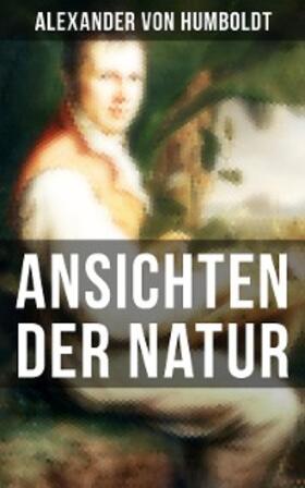 Humboldt |  Alexander von Humboldt: Ansichten der Natur | eBook | Sack Fachmedien