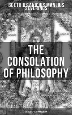 Boethius |  THE CONSOLATION OF PHILOSOPHY (The Sedgefield Translation) | eBook | Sack Fachmedien