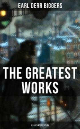 Biggers |  The Greatest Works of Earl Derr Biggers (Illustrated Edition) | eBook | Sack Fachmedien