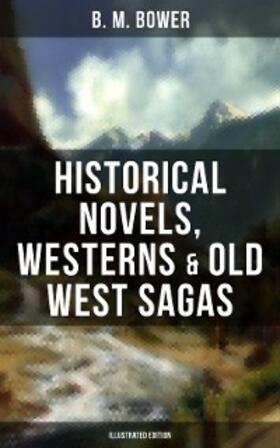 Bower |  B. M. Bower: Historical Novels, Westerns & Old West Sagas (Illustrated Edition) | eBook | Sack Fachmedien