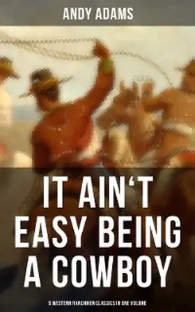 Adams |  It Ain't Easy Being A Cowboy - 5 Western Ranchmen Classics in One Volume | eBook | Sack Fachmedien