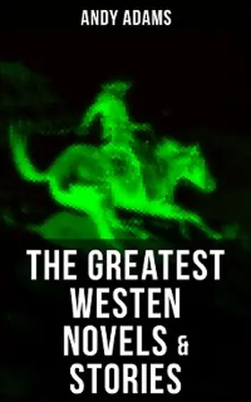Adams |  The Greatest Westen Novels & Stories of Andy Adams | eBook | Sack Fachmedien