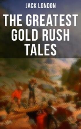 London |  The Greatest Gold Rush Tales | eBook | Sack Fachmedien