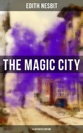 Nesbit |  THE MAGIC CITY (Illustrated Edition) | eBook | Sack Fachmedien