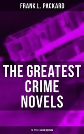 Packard |  The Greatest Crime Novels of Frank L. Packard (14 Titles in One Edition) | eBook | Sack Fachmedien