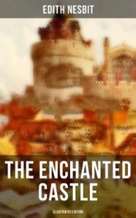 Nesbit |  THE ENCHANTED CASTLE (Illustrated Edition) | eBook | Sack Fachmedien
