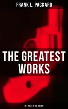 Packard |  The Greatest Works of Frank L. Packard (30+ Titles in One Volume) | eBook | Sack Fachmedien