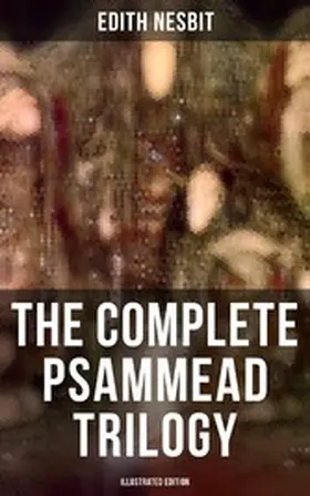 Nesbit |  The Complete Psammead Trilogy (Illustrated Edition) | eBook | Sack Fachmedien