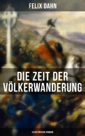 Dahn |  Die Zeit der Völkerwanderung: 14 Historische Romane | eBook | Sack Fachmedien
