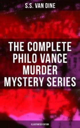 Dine |  The Complete Philo Vance Murder Mystery Series (Illustrated Edition) | eBook | Sack Fachmedien