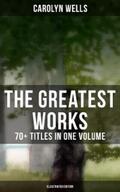 Wells |  The Greatest Works of Carolyn Wells – 70+ Titles in One Volume (Illustrated Edition) | eBook | Sack Fachmedien