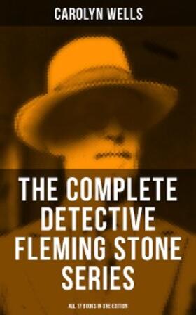 Wells |  The Complete Detective Fleming Stone Series (All 17 Books in One Edition) | eBook | Sack Fachmedien
