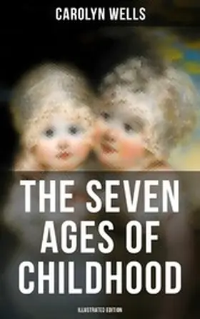 Wells |  The Seven Ages of Childhood (Illustrated Edition) | eBook | Sack Fachmedien