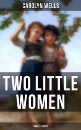 Wells |  Two Little Women (Complete Series) | eBook | Sack Fachmedien