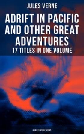 Verne |  Adrift in Pacific and Other Great Adventures - 17 Titles in One Volume (Illustrated Edition) | eBook | Sack Fachmedien