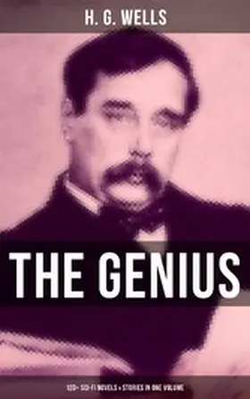 Wells |  The Genius of H. G. Wells: 120+ Sci-Fi Novels & Stories in One Volume | eBook | Sack Fachmedien