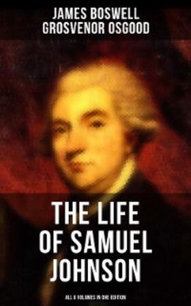 Boswell / Osgood |  THE LIFE OF SAMUEL JOHNSON - All 6 Volumes in One Edition | eBook | Sack Fachmedien
