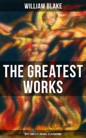 Blake |  The Greatest Works of William Blake (With Complete Original Illustrations) | eBook | Sack Fachmedien