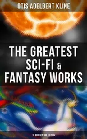 Kline |  The Greatest Sci-Fi & Fantasy Works of Otis Adelbert Kline - 16 Books in One Edition | eBook | Sack Fachmedien