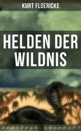 Floericke |  Helden der Wildnis | eBook | Sack Fachmedien