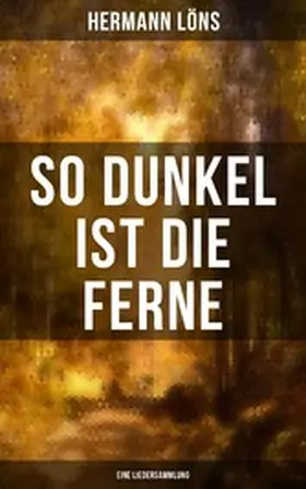 Löns |  So dunkel ist die Ferne (Eine Liedersammlung) | eBook | Sack Fachmedien