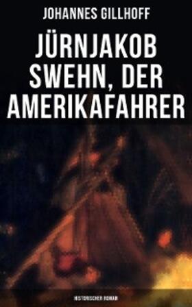 Gillhoff |  Jürnjakob Swehn, der Amerikafahrer: Historischer Roman | eBook | Sack Fachmedien