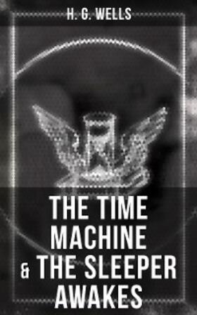 Wells |  The Time Machine & The Sleeper Awakes | eBook | Sack Fachmedien