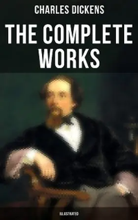 Dickens |  The Complete Works of Charles Dickens (Illustrated) | eBook | Sack Fachmedien